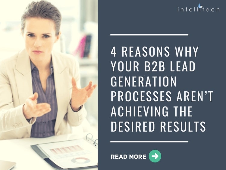 4 Reasons Why Your B2B Lead Generation Processes Aren’t Achieving the Desired Results