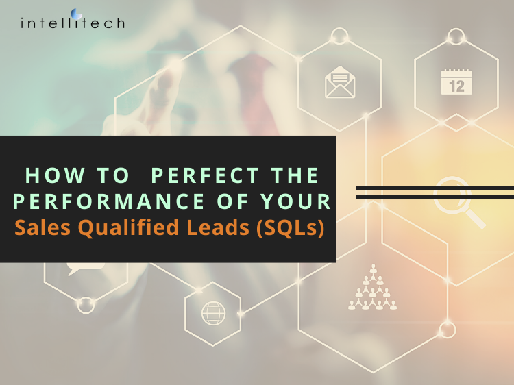 How to Perfect the Performance of your Sales Qualified Leads (SQLs)