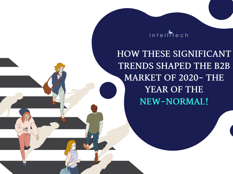 How these significant trends shaped the B2B market of 2020- the year of the new-normal