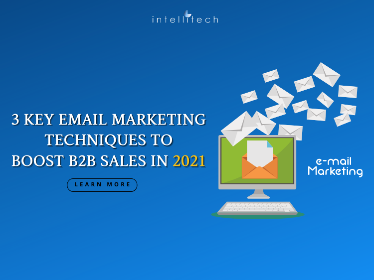 3 Key Email Marketing Techniques to Boost B2B Sales in 2021