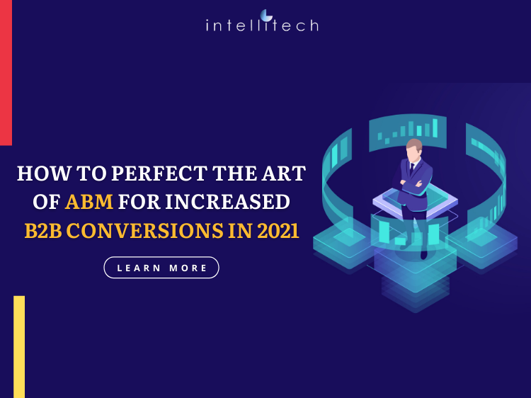 How to Perfect the Art of ABM for Increased B2B Conversions in 2021