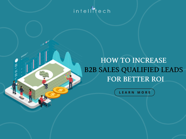 How to increase B2B sales qualified leads for better ROI