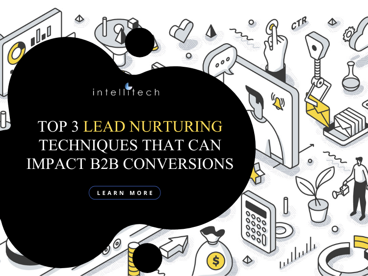 Top 3 Lead Nurturing Techniques that Can Impact B2B Conversions