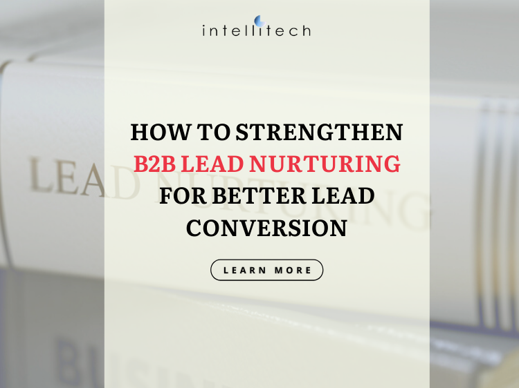 How to Strengthen B2B Lead Nurturing for Better Lead Conversion