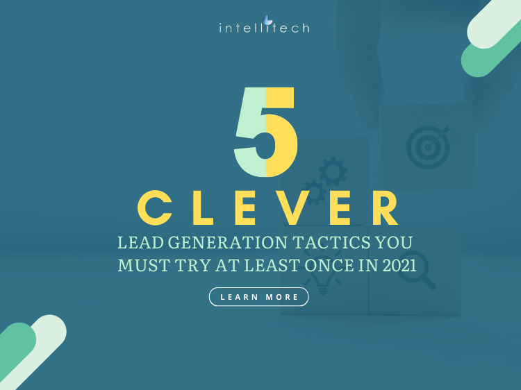 5 Clever Lead Generation Tactics You Must Try at Least Once in 2021