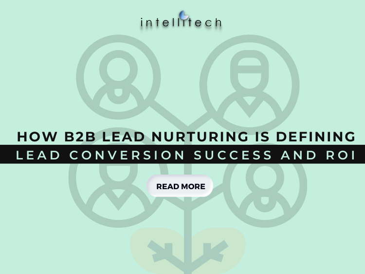 How B2B Lead Nurturing is Defining Lead Conversion Success and ROI