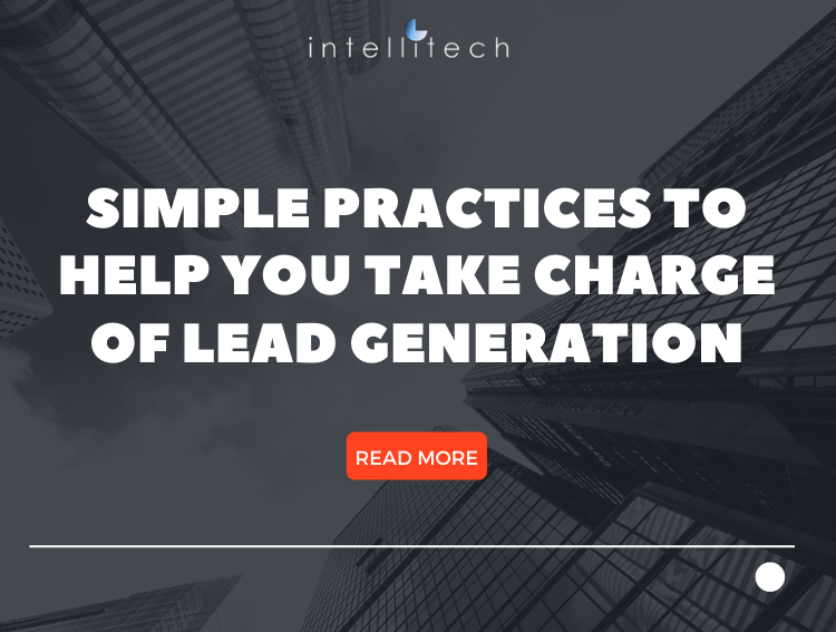 Simple Practices To Help You Take Charge of Lead Generation