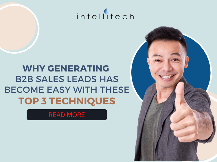 Why Generating B2B Sales Leads Has Become Easy With These Top 3 Techniques
