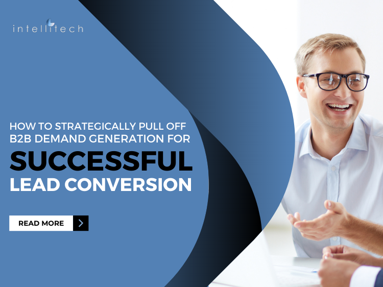 How to Strategically Pull Off B2B Demand Generation For Successful Lead Conversion
