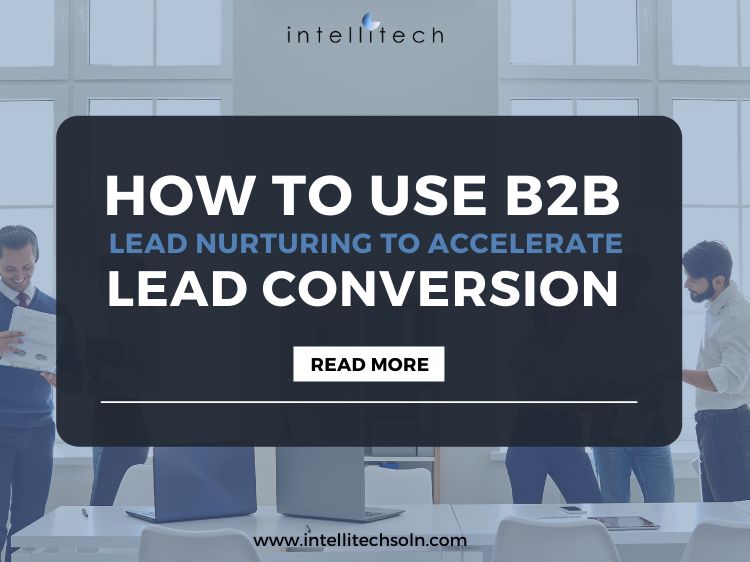 How To Use B2B Lead Nurturing To Accelerate Lead Conversion