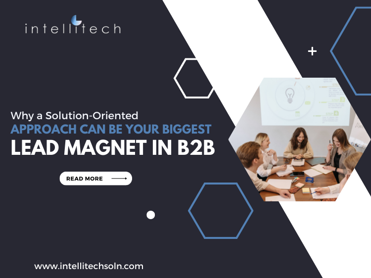 Why a Solution Oriented Approach Can Be Your Biggest Lead Magnet in B2B