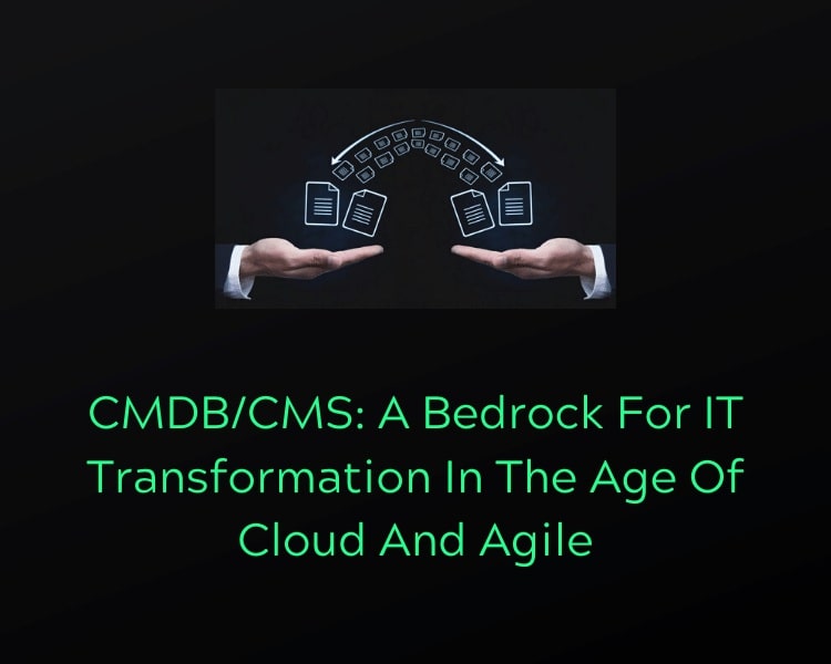 CMDB/CMS: A Bedrock For IT Transformation In The Age Of Cloud And Agile