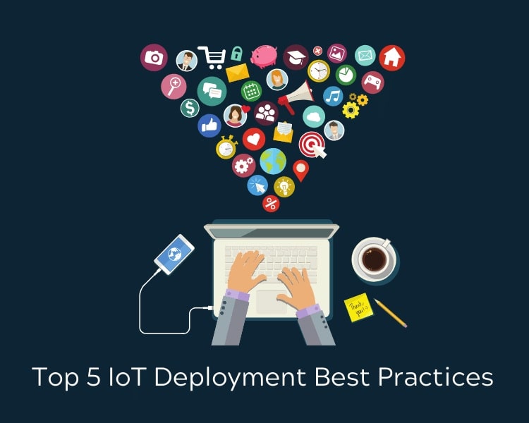 Top 5 IoT Deployment Best Practices