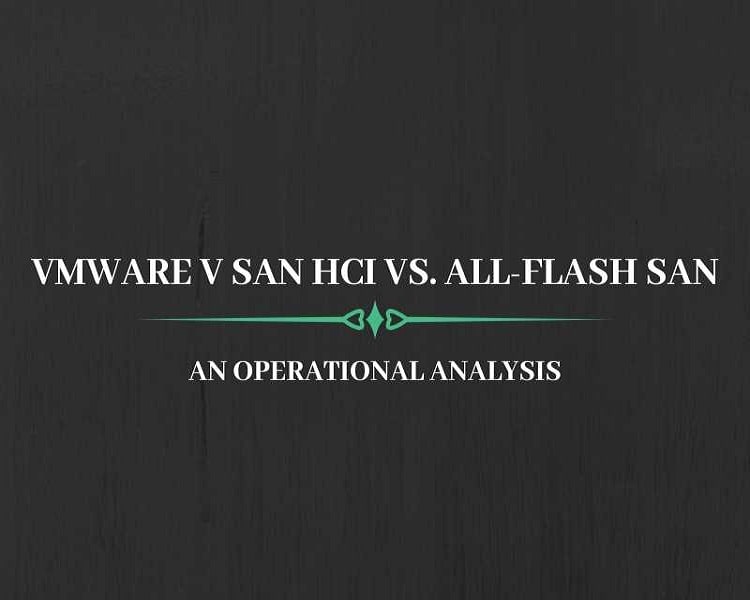 VMware vSAN HCI VS. All-Flash SAN - An Operational Analysis